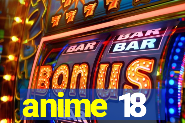 anime 18